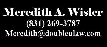 Meredith Wisler, attorney in Salinas, Monterey County, and Gilroy, Santa Clara County, California. Our office is located at 21 Maple Street in Salinas, CA 93901.  Meredith is a general practice attorney with an interest in Workers' Compensation law.  Call (831) 269-3787 or (408) 825-9329 for an appointment or stop by the office at 21 Maple Street in South Salinas, California. Meredith can help with your Workers' Compensation claims.  Call to make an appointment for your complimentary consultation.